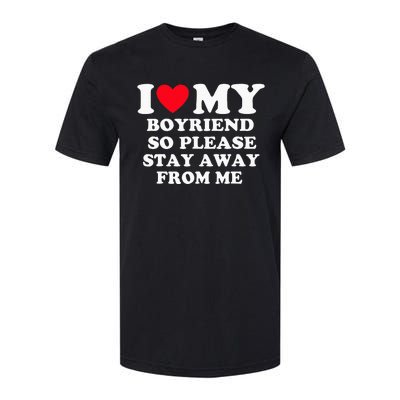 I Love My Boyfriend So Please Stay Away From Me Valentines Softstyle CVC T-Shirt