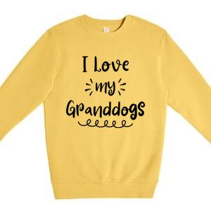 I Love My Granddogs Dog Grandma Grandpa Granddog Gift Premium Crewneck Sweatshirt