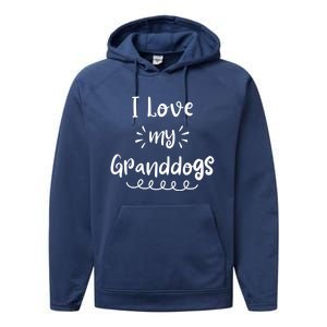 I Love My Granddogs Dog Grandma Grandpa Granddog Gift Performance Fleece Hoodie