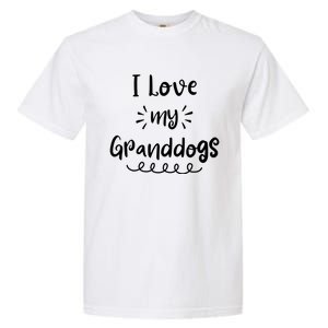 I Love My Granddogs Dog Grandma Grandpa Granddog Gift Garment-Dyed Heavyweight T-Shirt