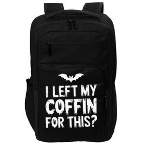 I Left My Coffin For This Funny Halloween Coffin Bats Impact Tech Backpack