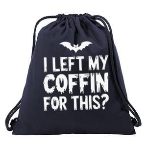 I Left My Coffin For This Funny Halloween Coffin Bats Drawstring Bag