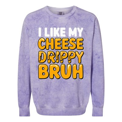 I Like My Cheese Drippy Bruh Pop Culture Colorblast Crewneck Sweatshirt