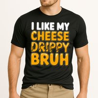 I Like My Cheese Drippy Bruh Pop Culture Performance Shirt