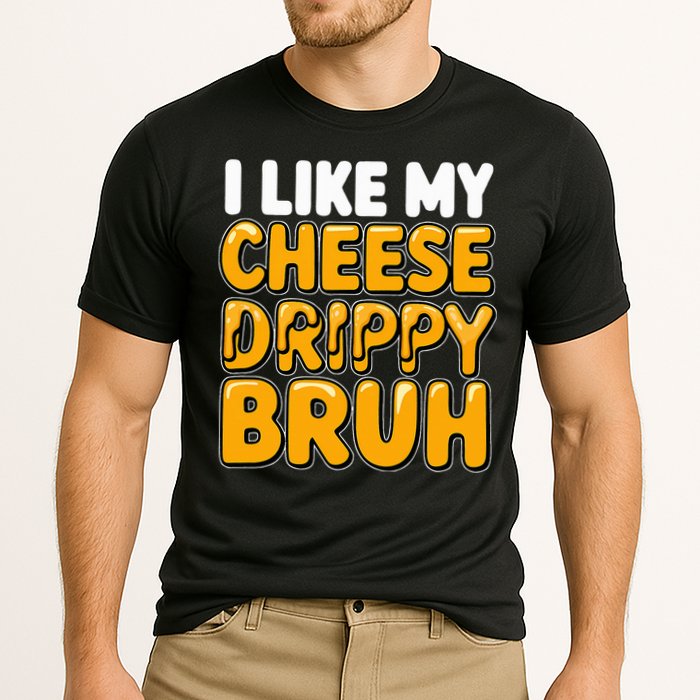 I Like My Cheese Drippy Bruh Pop Culture Performance Shirt