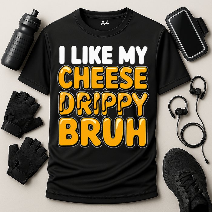 I Like My Cheese Drippy Bruh Pop Culture Performance Shirt