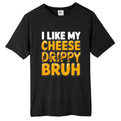 I Like My Cheese Drippy Bruh Pop Culture Tall Fusion ChromaSoft Performance T-Shirt