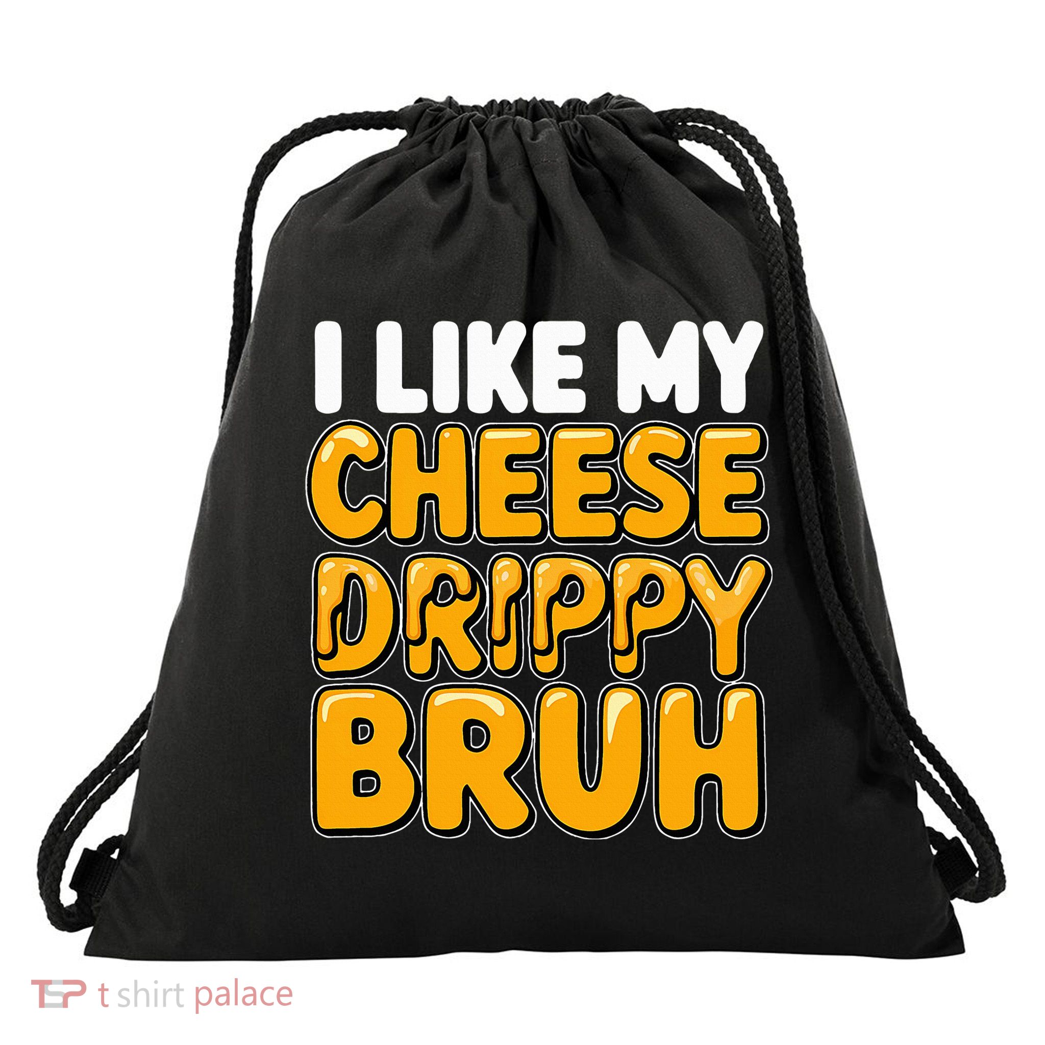I Like My Cheese Drippy Bruh Pop Culture Drawstring Bag