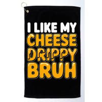 I Like My Cheese Drippy Bruh Pop Culture Golf Towel