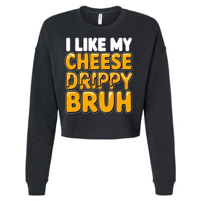 I Like My Cheese Drippy Bruh Pop Culture Cropped Pullover Crew