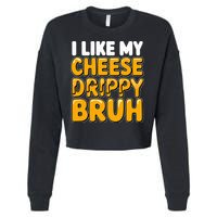 I Like My Cheese Drippy Bruh Pop Culture Cropped Pullover Crew