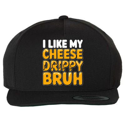 I Like My Cheese Drippy Bruh Pop Culture Wool Snapback Cap