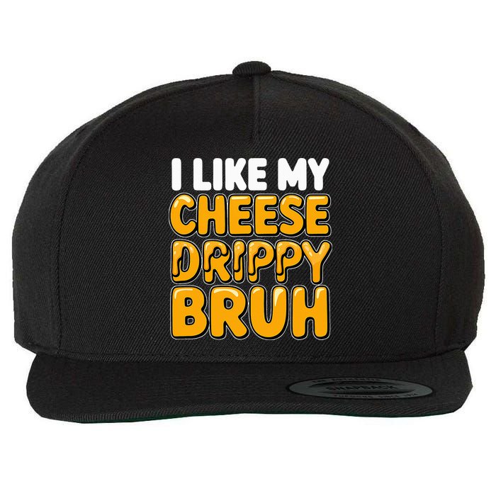 I Like My Cheese Drippy Bruh Pop Culture Wool Snapback Cap