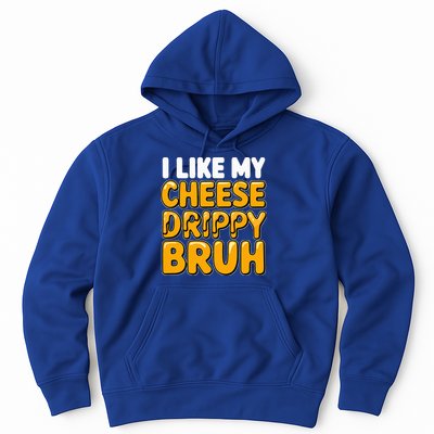 I Like My Cheese Drippy Bruh Pop Culture Hoodie
