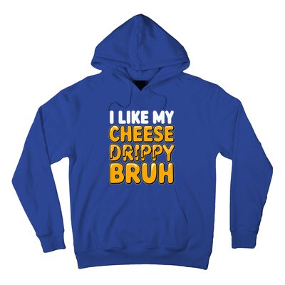 I Like My Cheese Drippy Bruh Pop Culture Hoodie