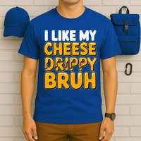 I Like My Cheese Drippy Bruh Pop Culture T-Shirt