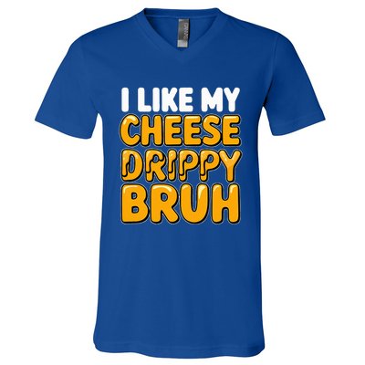 I Like My Cheese Drippy Bruh Pop Culture V-Neck T-Shirt