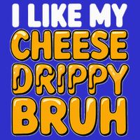 I Like My Cheese Drippy Bruh Pop Culture Button
