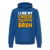 I Like My Cheese Drippy Bruh Pop Culture Premium Hoodie