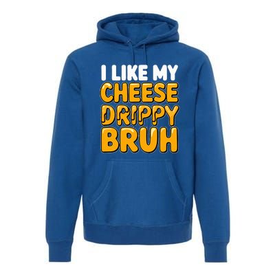 I Like My Cheese Drippy Bruh Pop Culture Premium Hoodie