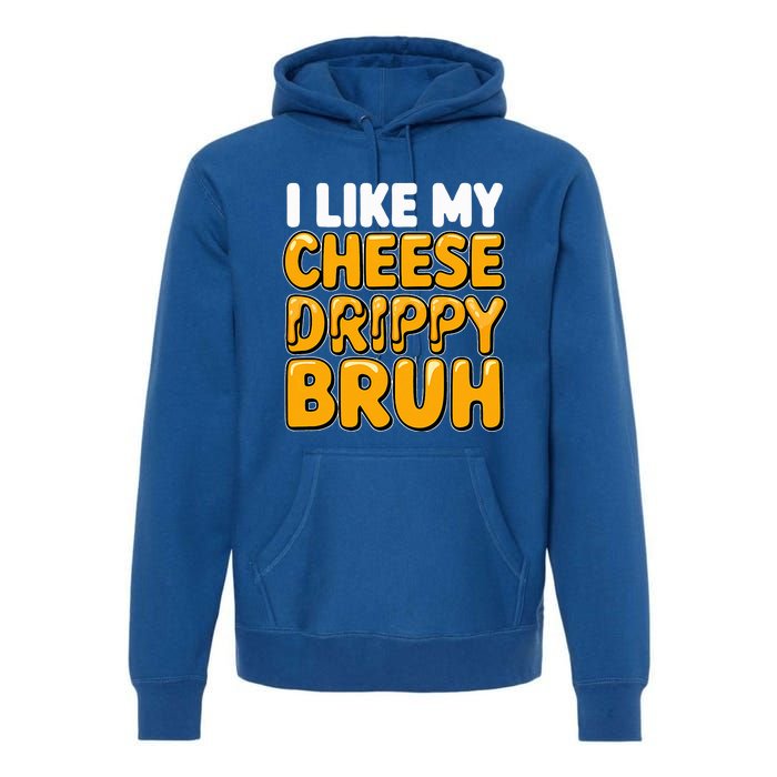 I Like My Cheese Drippy Bruh Pop Culture Premium Hoodie