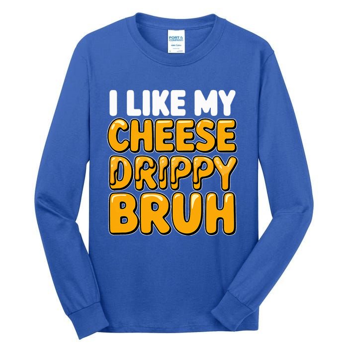 I Like My Cheese Drippy Bruh Pop Culture Tall Long Sleeve T-Shirt