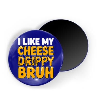 I Like My Cheese Drippy Bruh Pop Culture Magnet