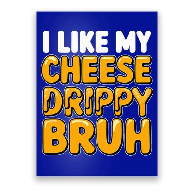 I Like My Cheese Drippy Bruh Pop Culture Poster
