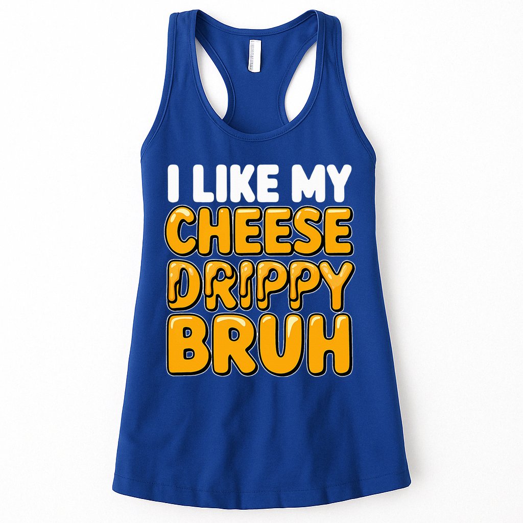 I Like My Cheese Drippy Bruh Pop Culture Womens Tank Top