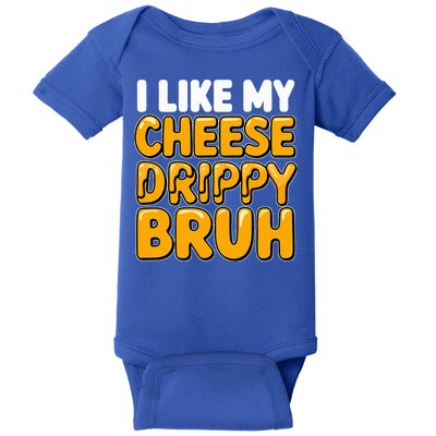 I Like My Cheese Drippy Bruh Pop Culture Baby Bodysuit