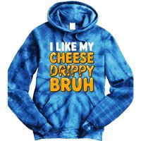 I Like My Cheese Drippy Bruh Pop Culture Tie Dye Hoodie