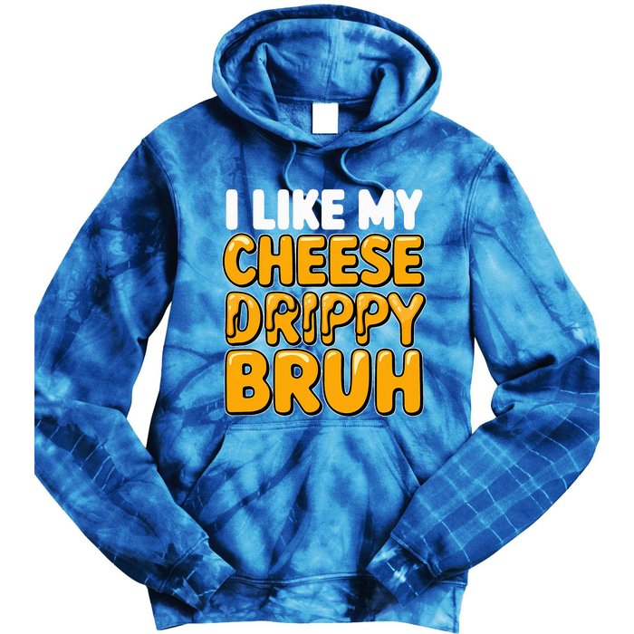 I Like My Cheese Drippy Bruh Pop Culture Tie Dye Hoodie