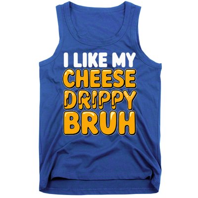 I Like My Cheese Drippy Bruh Pop Culture Tank Top