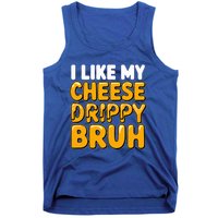 I Like My Cheese Drippy Bruh Pop Culture Tank Top