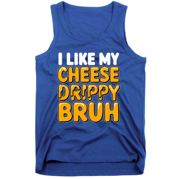 I Like My Cheese Drippy Bruh Pop Culture Tank Top