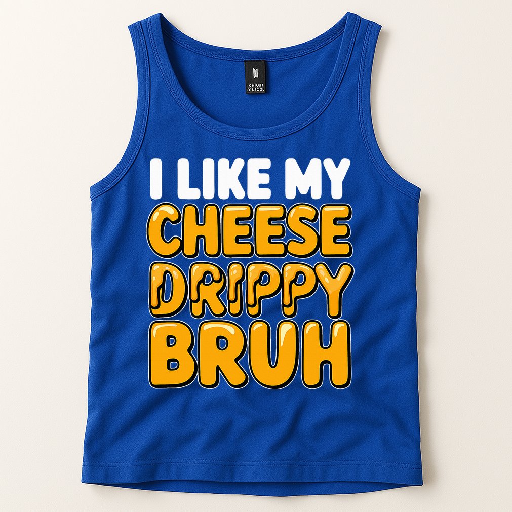 I Like My Cheese Drippy Bruh Pop Culture Tank Top