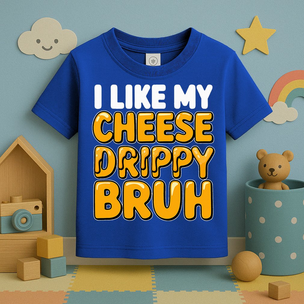 I Like My Cheese Drippy Bruh Pop Culture Toddler T-Shirt