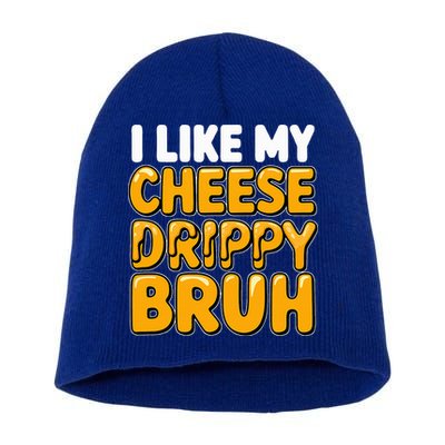 I Like My Cheese Drippy Bruh Pop Culture Short Acrylic Beanie