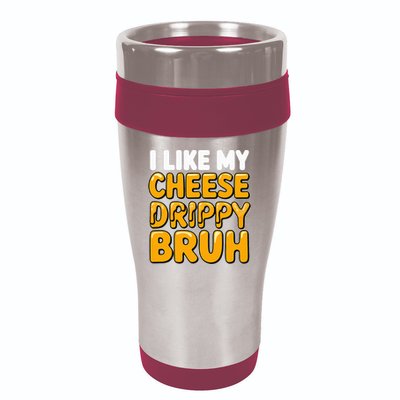 I Like My Cheese Drippy Bruh Pop Culture 16oz Travel Tumbler