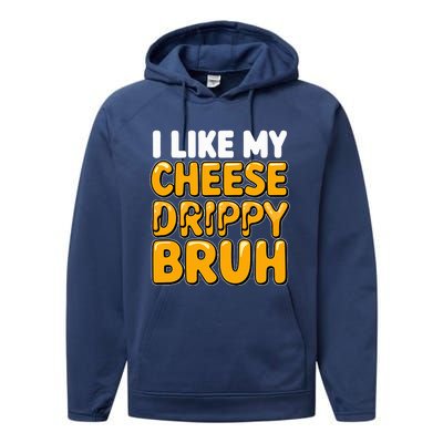 I Like My Cheese Drippy Bruh Pop Culture Performance Fleece Hoodie