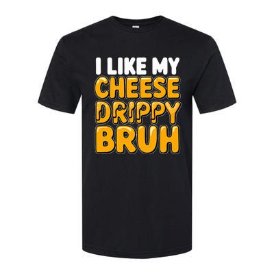 I Like My Cheese Drippy Bruh Pop Culture Softstyle CVC T-Shirt