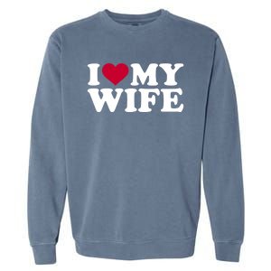 I Love My Wife Cool Gift Garment-Dyed Sweatshirt