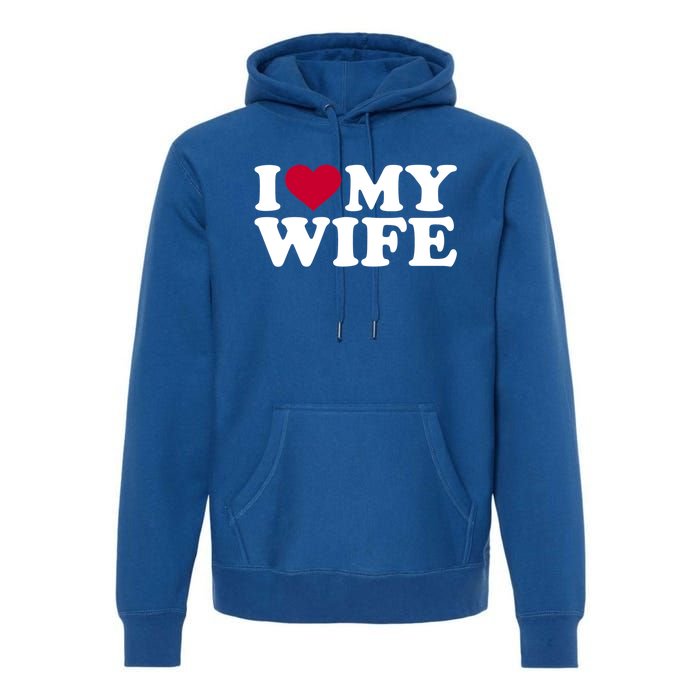 I Love My Wife Cool Gift Premium Hoodie