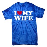 I Love My Wife Cool Gift Tie-Dye T-Shirt