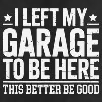 I Left My Garage To Be Here This Better Good Mechanic Car Gift 7 Panel Mesh Trucker Snapback Hat