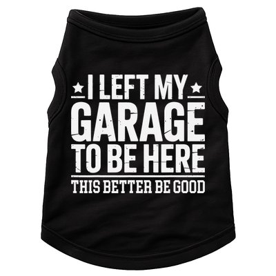 I Left My Garage To Be Here This Better Good Mechanic Car Gift Doggie Tank