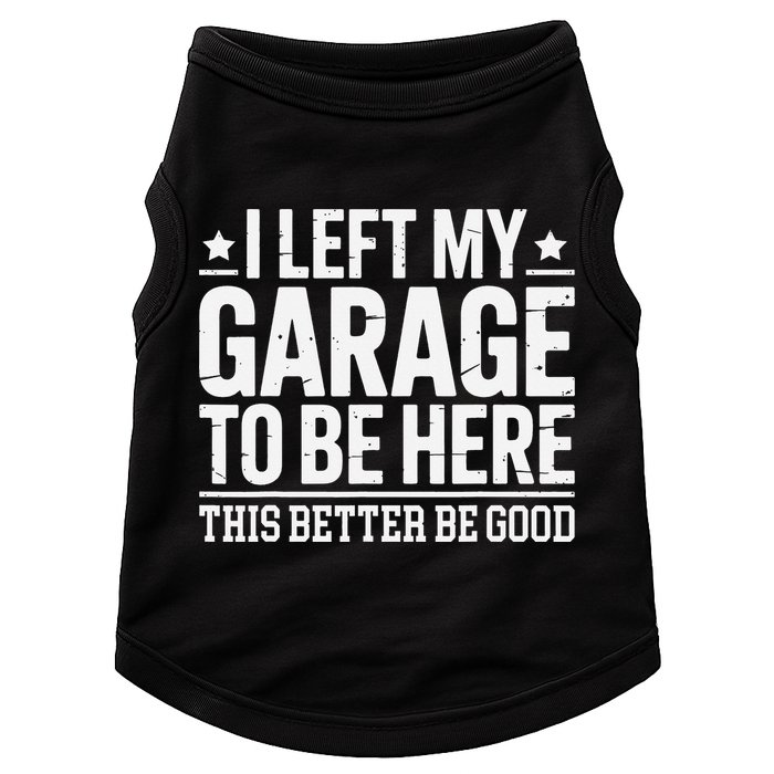 I Left My Garage To Be Here This Better Good Mechanic Car Gift Doggie Tank
