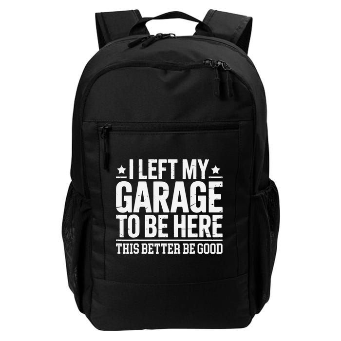 I Left My Garage To Be Here This Better Good Mechanic Car Gift Backpack