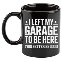 I Left My Garage To Be Here This Better Good Mechanic Car Gift 11oz C Handle Ceramic Mug