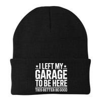 I Left My Garage To Be Here This Better Good Mechanic Car Gift Beanie